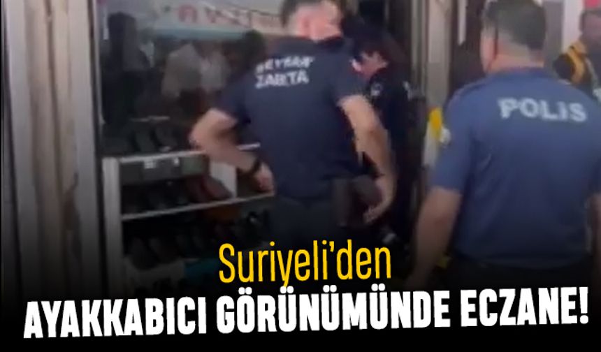 Suriyeli'den ayakkabıcı görünümünde yasa dışı eczane