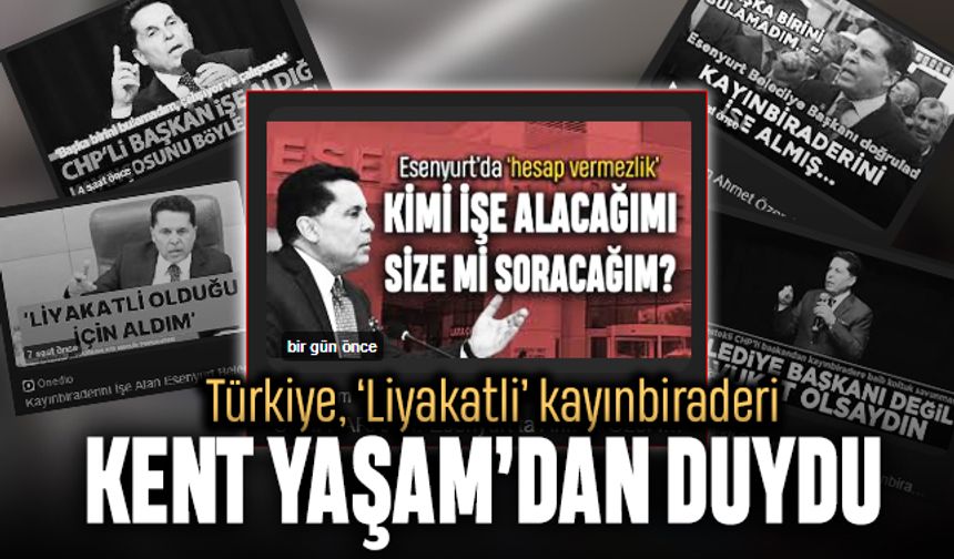 Türkiye ‘liyakatli’ kayınbiraderi Kent Yaşam’dan duydu