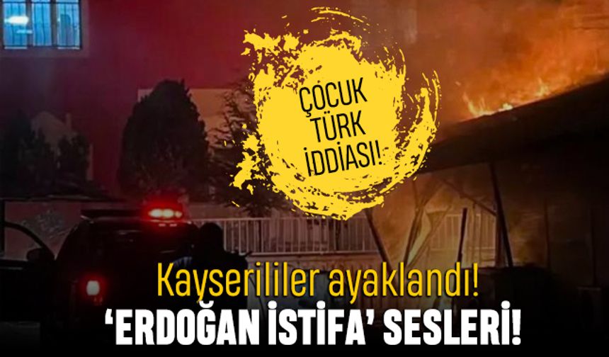 Kayseri'de ayaklanma; İstismara uğrayan çocuk Türk iddiası