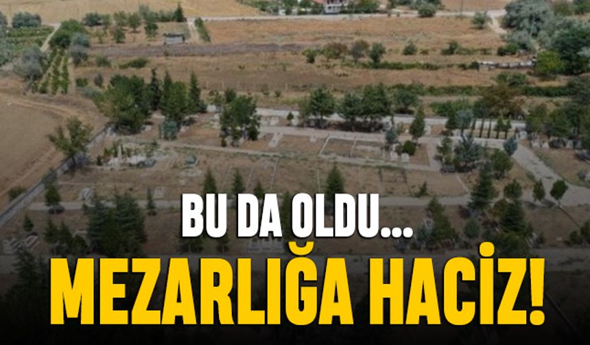 Bu da oldu; Kırıkkale'de mezarlığa haciz getirildi