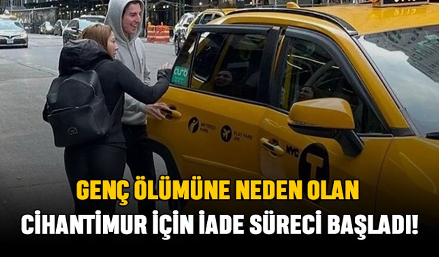 Ölüme Sebep Olan Cihantimur İçin İade Süreci Başladı!