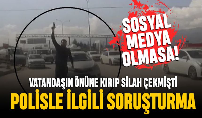 Hatay'da vatandaşın önünü kesen sivil polis gündemde; Soruşturma açıldı