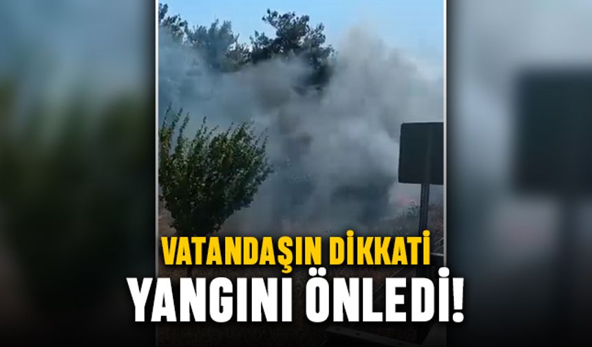 Vatandaşın dikkati yangını önledi