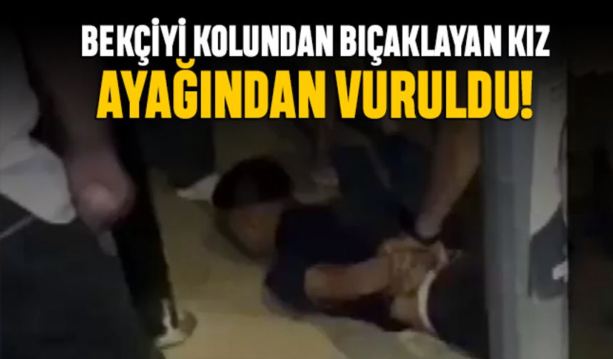 Bekçiyi kolundan bıçaklayan kız ayağından vuruldu