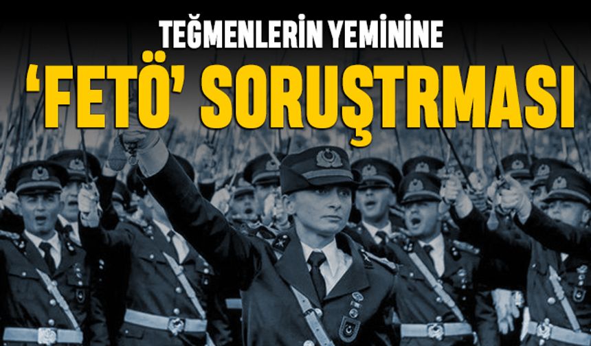 Teğmenlerin yeminine 'FETÖ' soruşturması