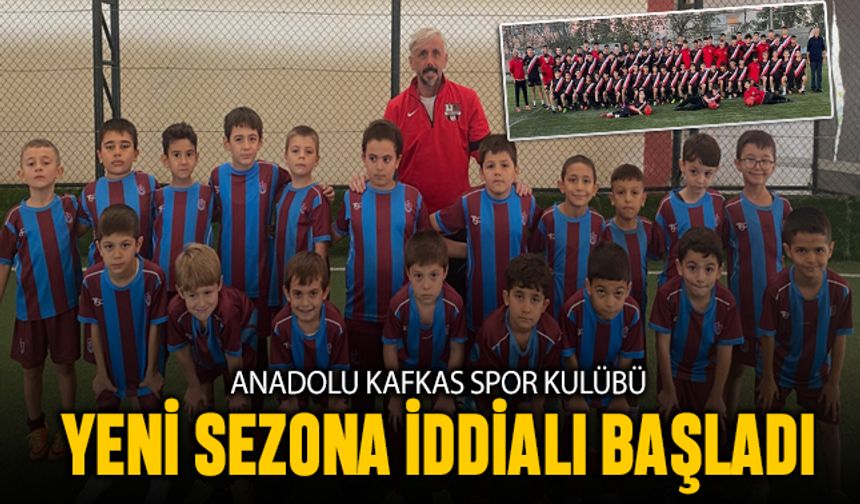 Anadolu Kafkas Spor Kulübü Yeni Sezona İddialı Başladı