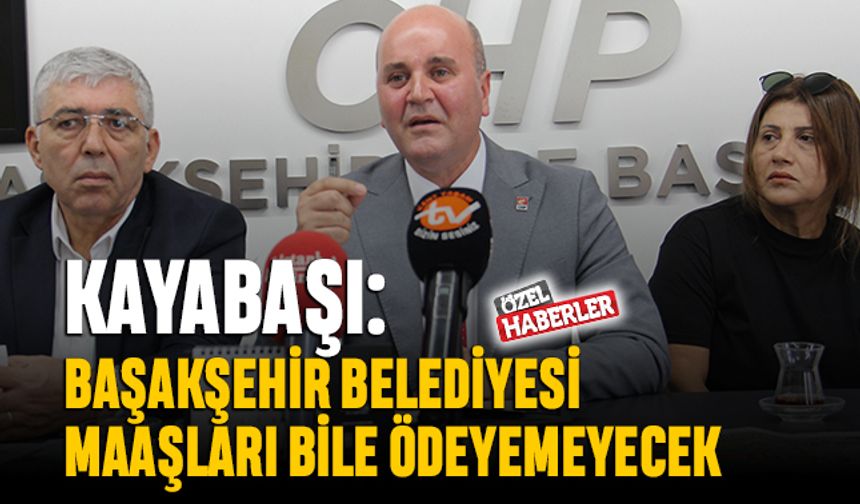 ‘Başakşehir Belediyesi maaşları bile ödeyemeyecek’