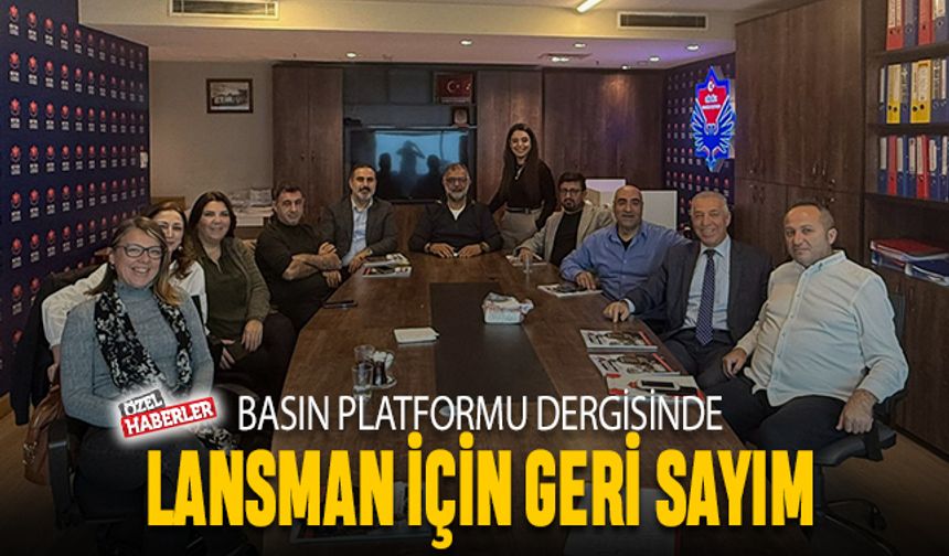 Basın Platformu Dergisinde lansmana geri sayım