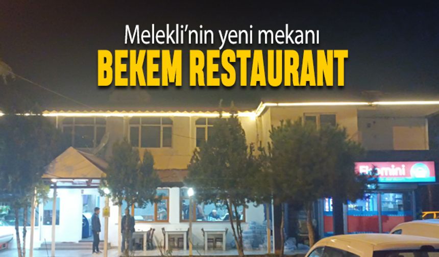 Melekli’nin yeni mekanı BEKEM RESTAURANT