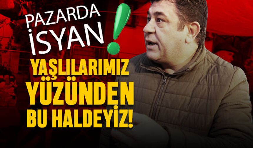 Vatandaş fiyatlara isyan etti; Yaşlılar yüzünden bu haldeyiz