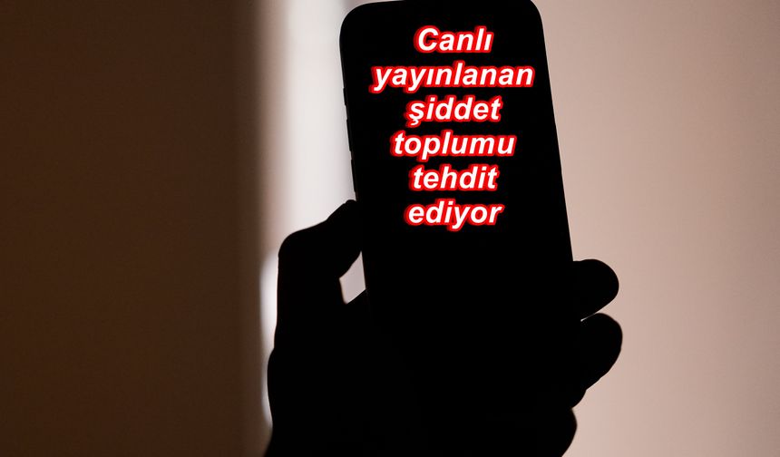 Canlı yayınlanan şiddet olayları toplumsal değerleri aşındırıyor!