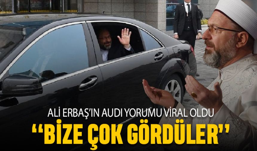 Diyanet Başkanı Erbaş'ın Audi yorumu viral oldu; 'Çok gördüler'