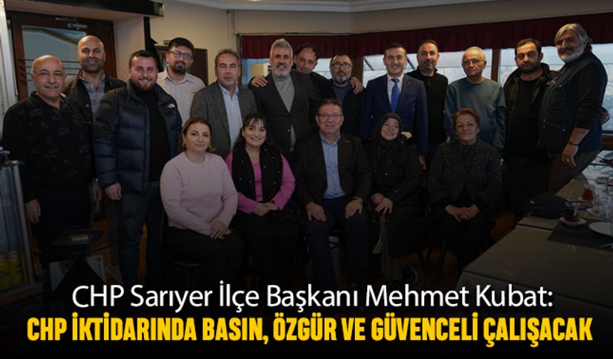 Kubat: CHP İktidarında Basın, Özgür ve Güvenceli Çalışacak