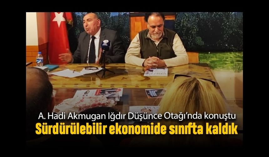 Akmugan: Sürdürülebilir ekonomide sınıfta kaldık