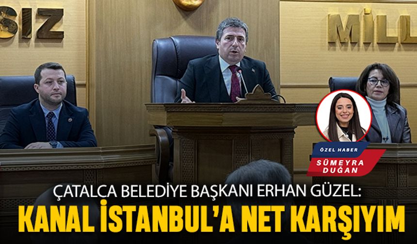 'Kanal İstanbul'a net karşıyım'