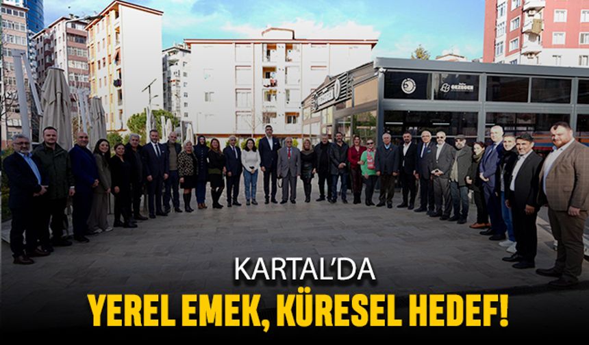 Kartal’da yerel emek, küresel hedef!