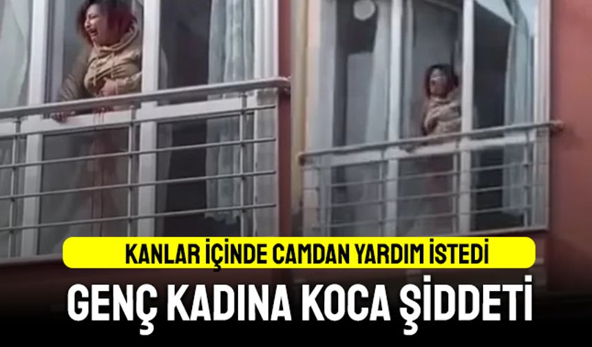 Eşinden şiddet gören kadın kanlar içinde camdan yardım istedi