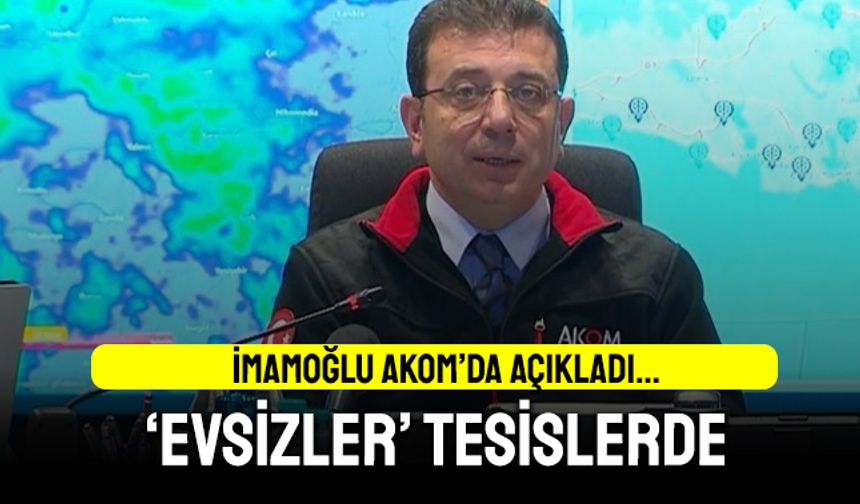 İmamoğlu AKOM'da açıkladı; Evsizler belediye tesislerinde misafir