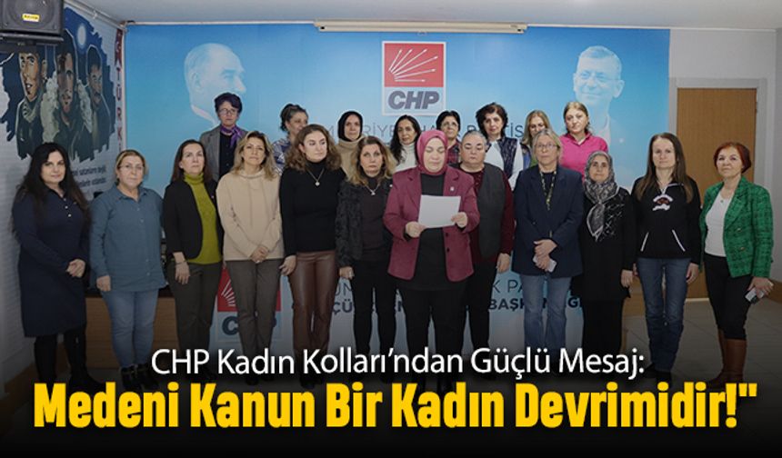 CHP Kadın Kolları: Medeni Kanun Bir Kadın Devrimidir!