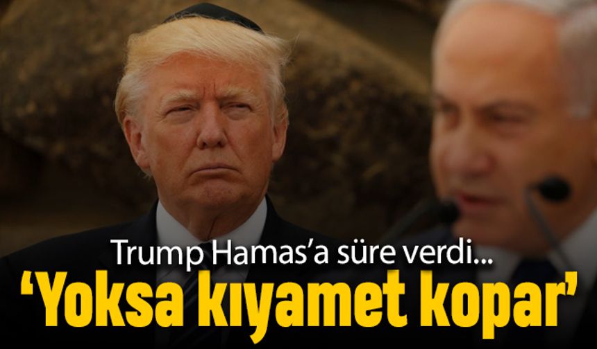 Trump Hamas'a süre verdi; Yapmazsanız kıyamet kopacak