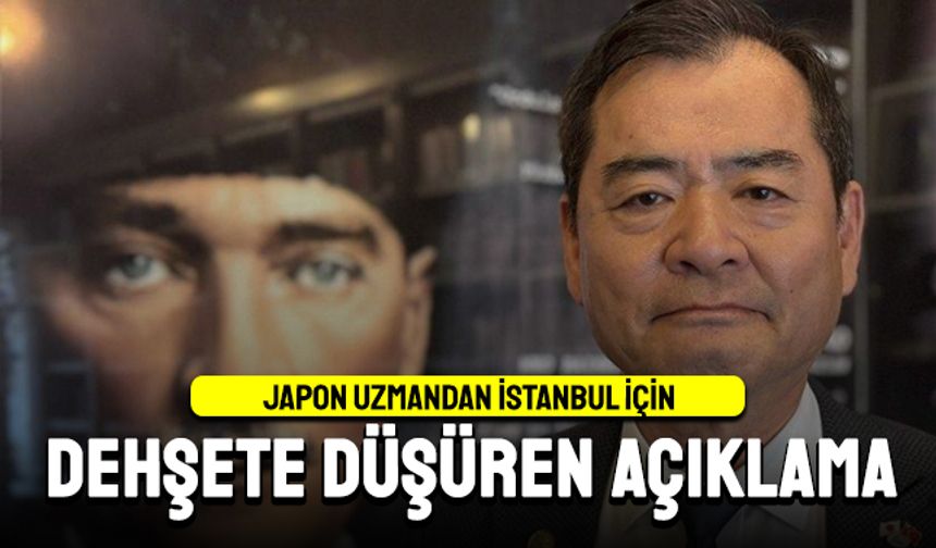 Japon deprem uzmanından İstanbul için korkunç açıklama