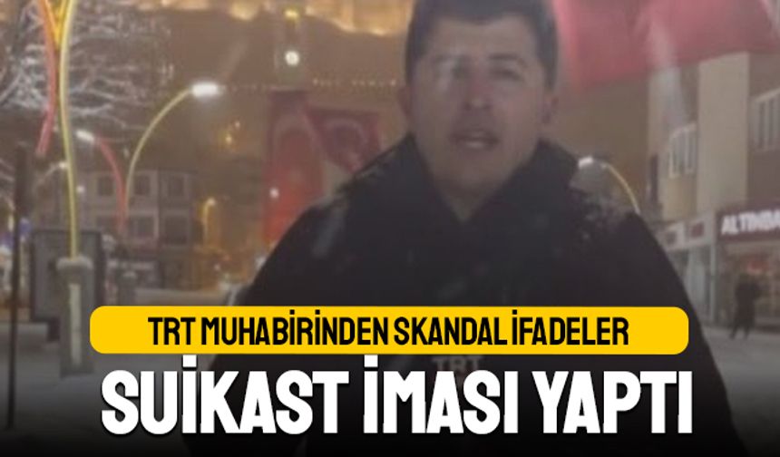 TRT muhabiri şok sözlerle 'siyasi suikast' imalarında bulundu