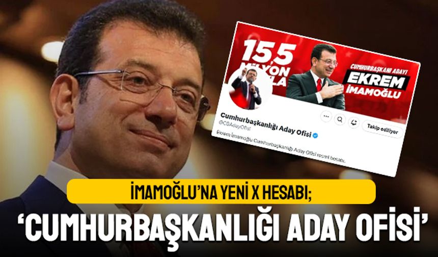 Ekrem İmamoğlu’na yeni X hesabı; Cumhurbaşkanlığı Aday Ofisi