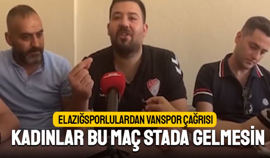 Elazığspor taraftarlarından Vanspor çağrısı; Kadınlar maça gelmesin