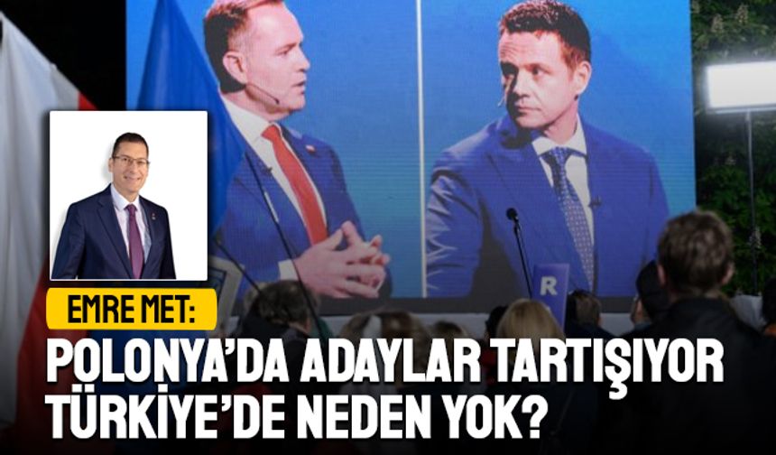Met: “Polonya’da Adaylar Tartışıyor, Türkiye’de Neden Yok?”