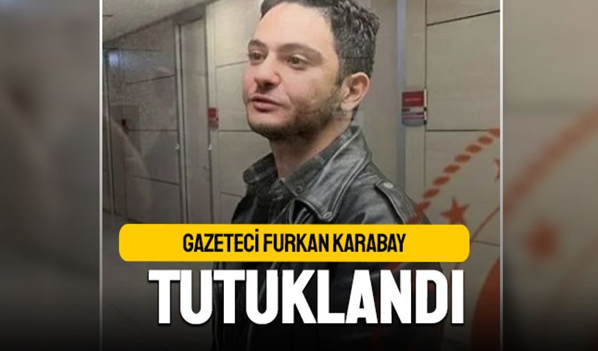 Gazeteci Furkan Karabay kimdir, niye tutuklandı?