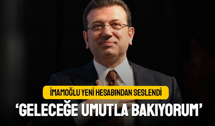 İmamoğlu, yeni hesabından 'Umut' mesajı verdi