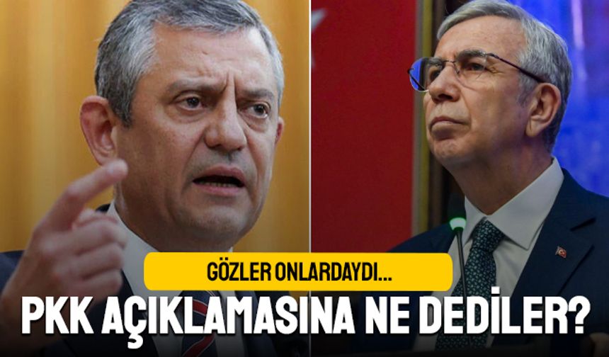 Özgür Özel ile Mansur Yavaş PKK'nın açıklamasına ne dedi?