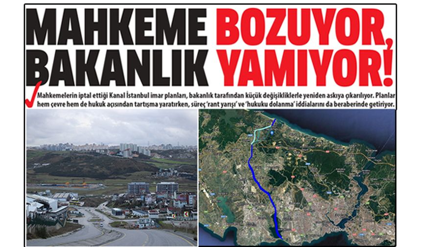 Kanal İstanbul'da 'İmar' Oyunu: Mahkeme Bozuyor, Bakanlık Yamıyor