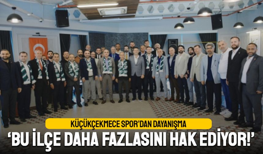 Küçükçekmece Spor’dan dayanışma; Bu ilçe daha fazlasını hak ediyor