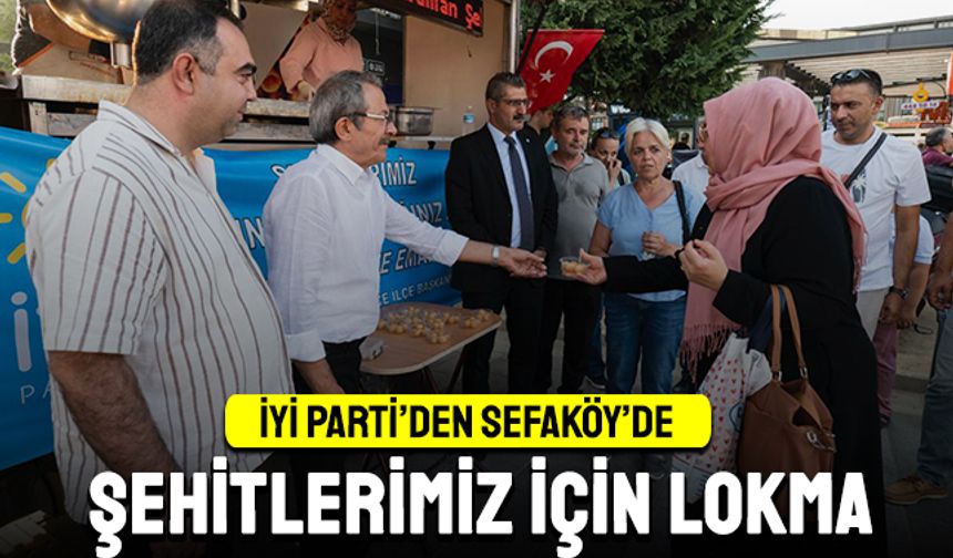 İYİ Parti’den Sefaköy'de ‘Şehitler’ için hayır lokması