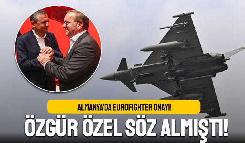 Özgür Özel söz almıştı; Almanya Türkiye için Eurofighter'ları onayladı