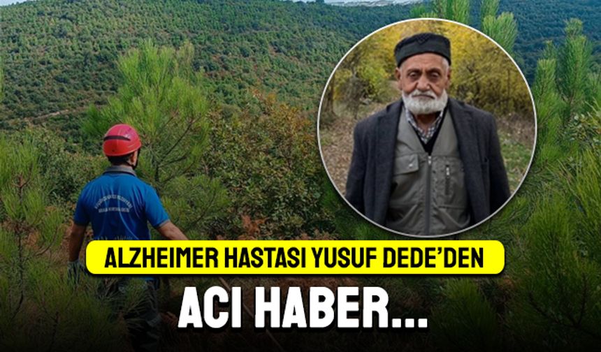 Alzheimer hastası Yusuf Dede'nin cansız bedenine ulaşıldı