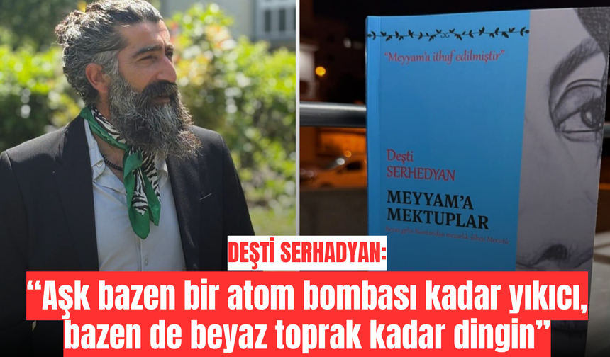 'Aşk bazen bir atom bombası kadar yıkıcı, bazen de beyaz toprak kadar dingin'
