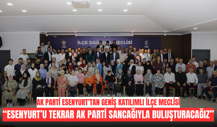 Esenyurt’u yeniden AK Parti sancağıyla buluşturacağız