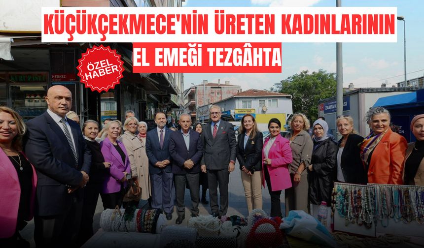 Küçükçekmece'nin Üreten Kadınlarının El Emeği Tezgâhta
