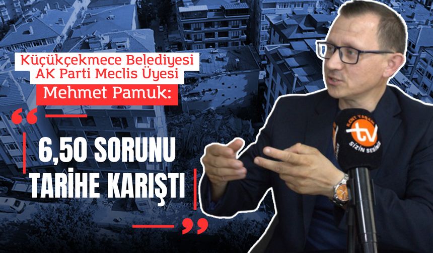Mehmet Pamuk: Küçükçekmece’de 6,50 sorunu tarihe karıştı