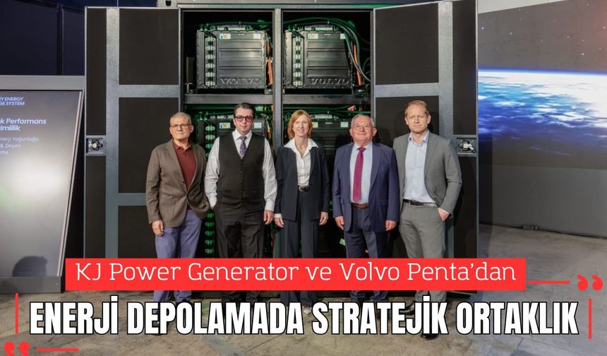 KJ Power Generator ve Volvo Penta’dan Enerji Depolamada Stratejik Ortaklık