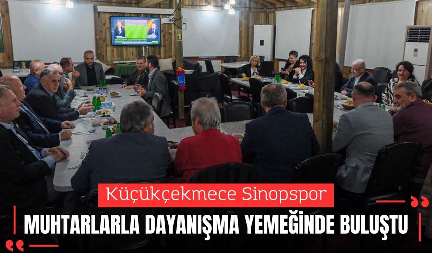 Küçükçekmece Sinopspor Muhtarlarla Dayanışma Yemeğinde Buluştu