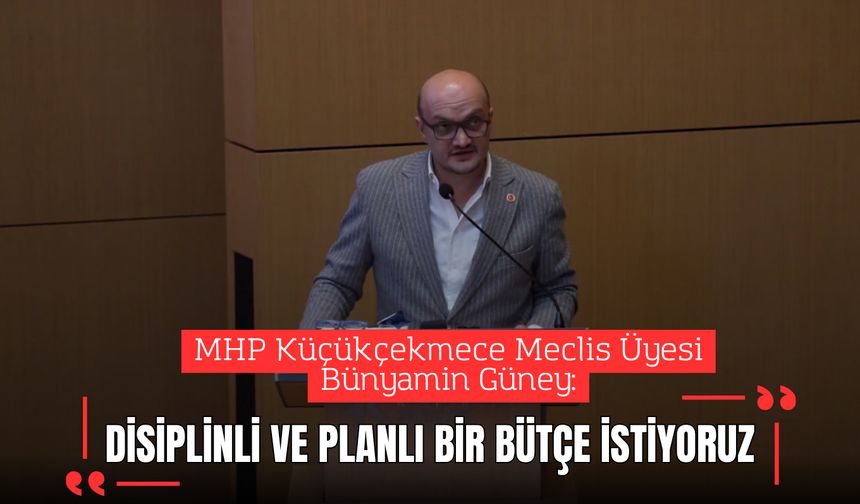 MHP’li Meclis Üyesi Güney: “Disiplinli ve planlı bir bütçe istiyoruz”