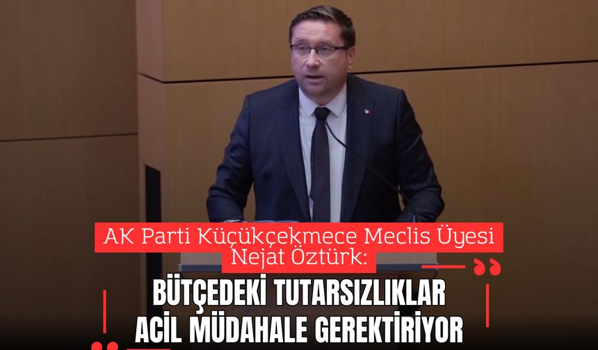 Nejat Öztürk: 2026 Bütçesinde Tutarsızlıklar Acil Müdahale Gerektiriyor