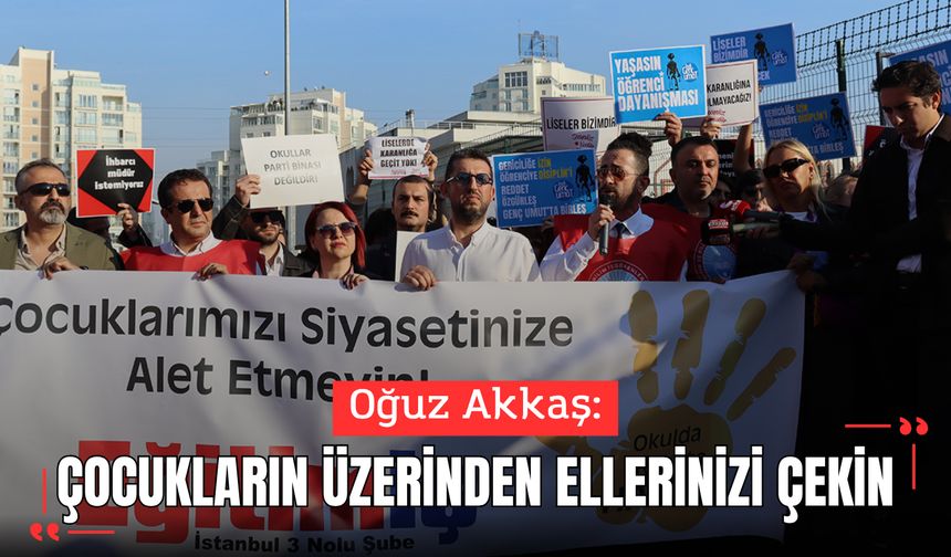 Akkaş: “Çocukların üzerinden ellerinizi çekin”