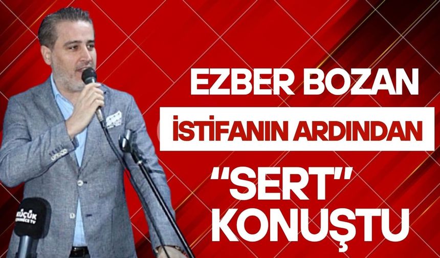Ezber Bozan İstifanın Ardından “Sert” Konuştu