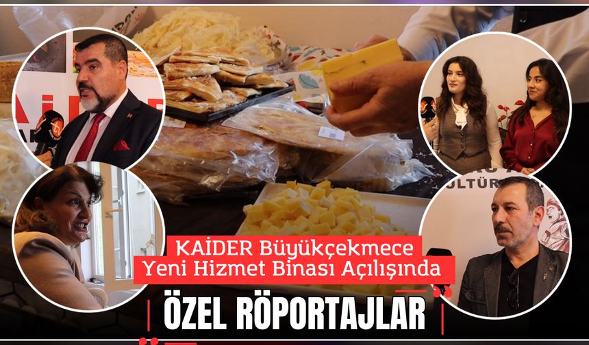 KAİDER Büyükçekmece Yeni Hizmet Binası Açılışında Özel Röportajlar