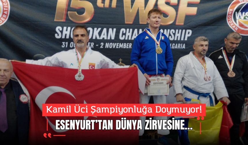 Kamil Üci Şampiyonluğa Doymuyor! Esenyurt’tan Dünya Zirvesine…