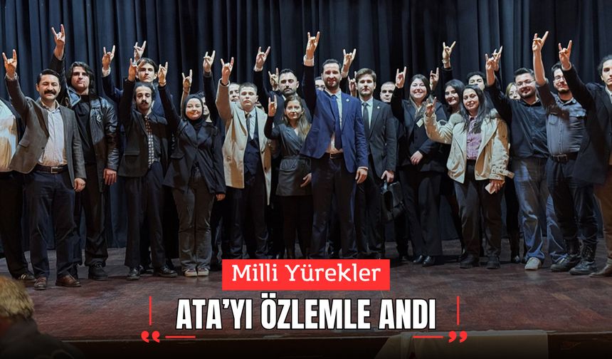 Milli Yürekler Ata’yı Özlemle Andı